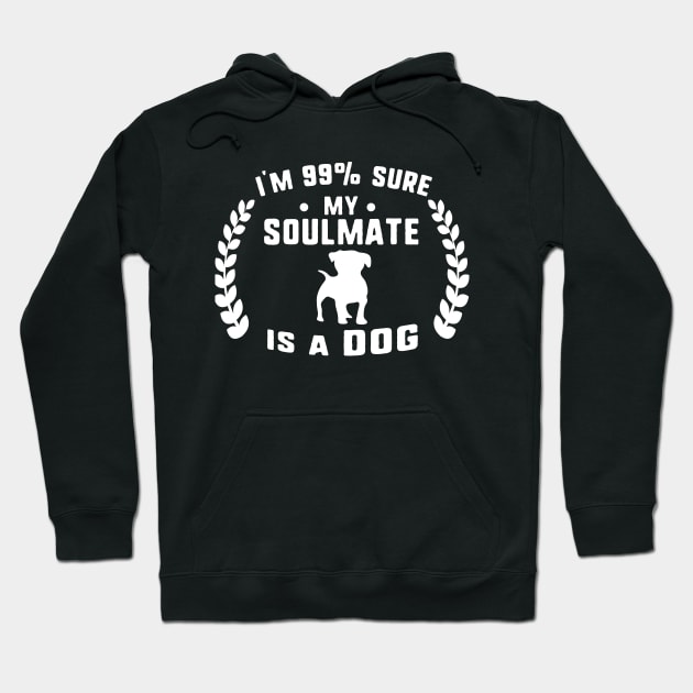 I'm 99% sure my soulmate is a dog Hoodie by uniqueversion